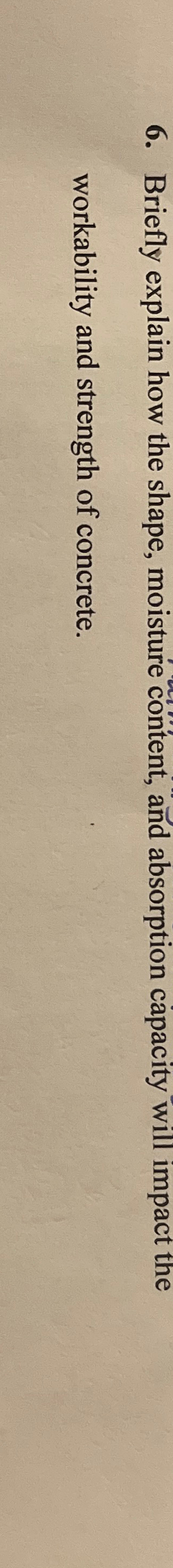 Briefly explain how the shape, moisture content,