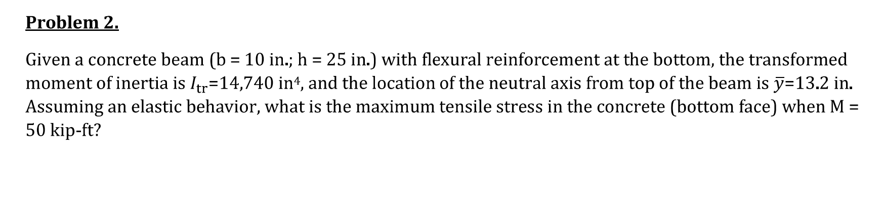 Problem 2 . Given a concrete beam ( b = 1 0 i n .