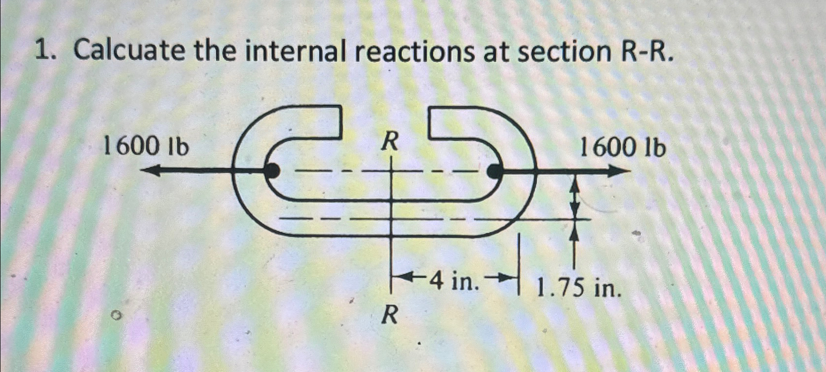 Calcuate the internal reactions at section R - R .