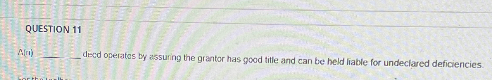 QUESTION 1 1 A ( n ) deed operates by assuring