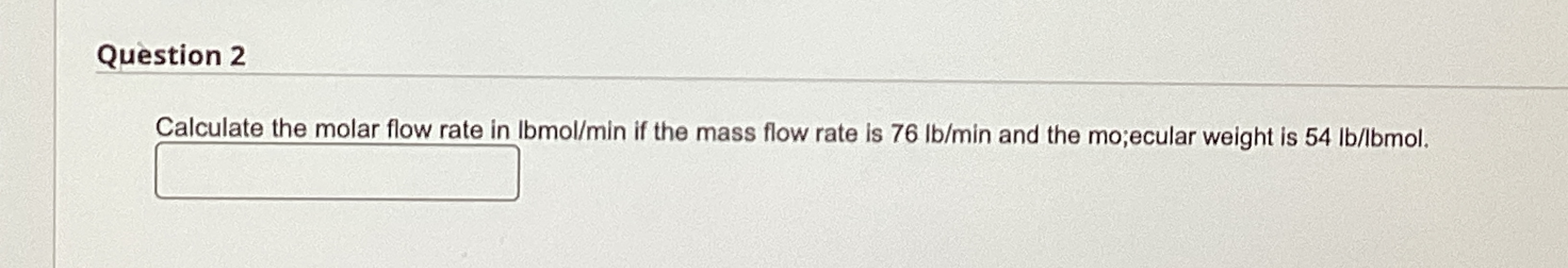 Question 2 Calculate the molar flow rate in lbmo