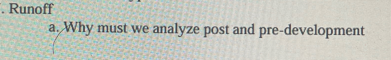Runoff a . Why must we analyze post and pre -