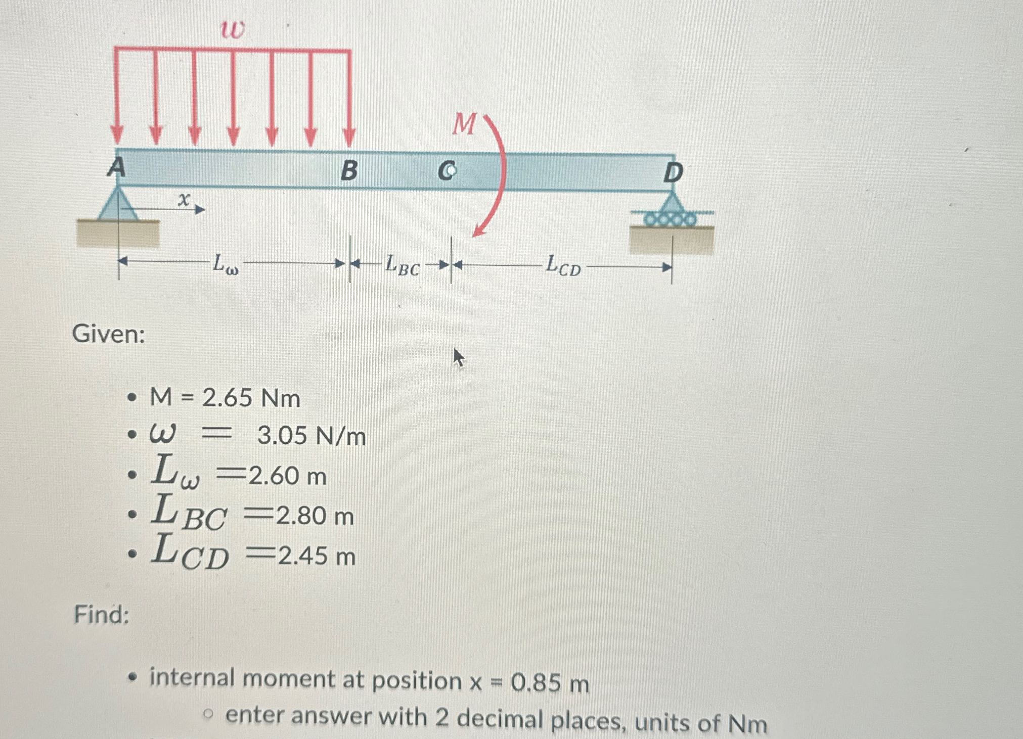 Given: M = 2 . 6 5 N m = 3 . 0 5 N m L = 2 . 6 0