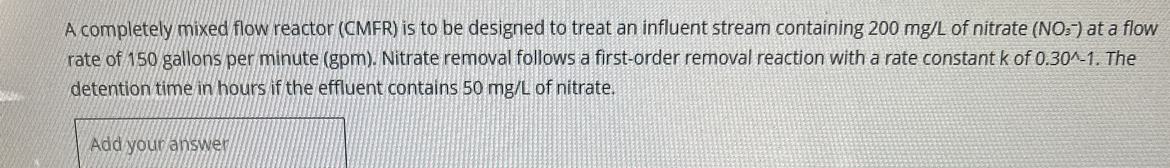 A completely mixed flow reactor ( CMFR ) is to be