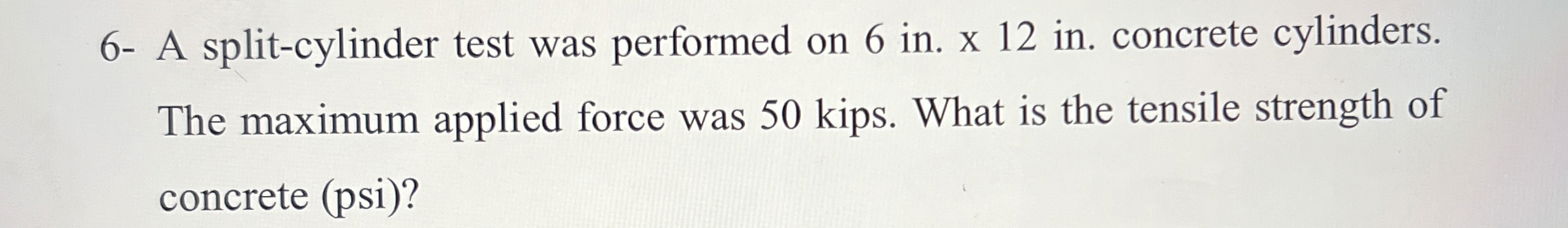 6 - A split - cylinder test was performed on 6 in