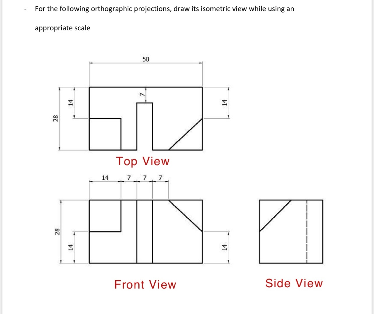 For the following orthographic projections, draw