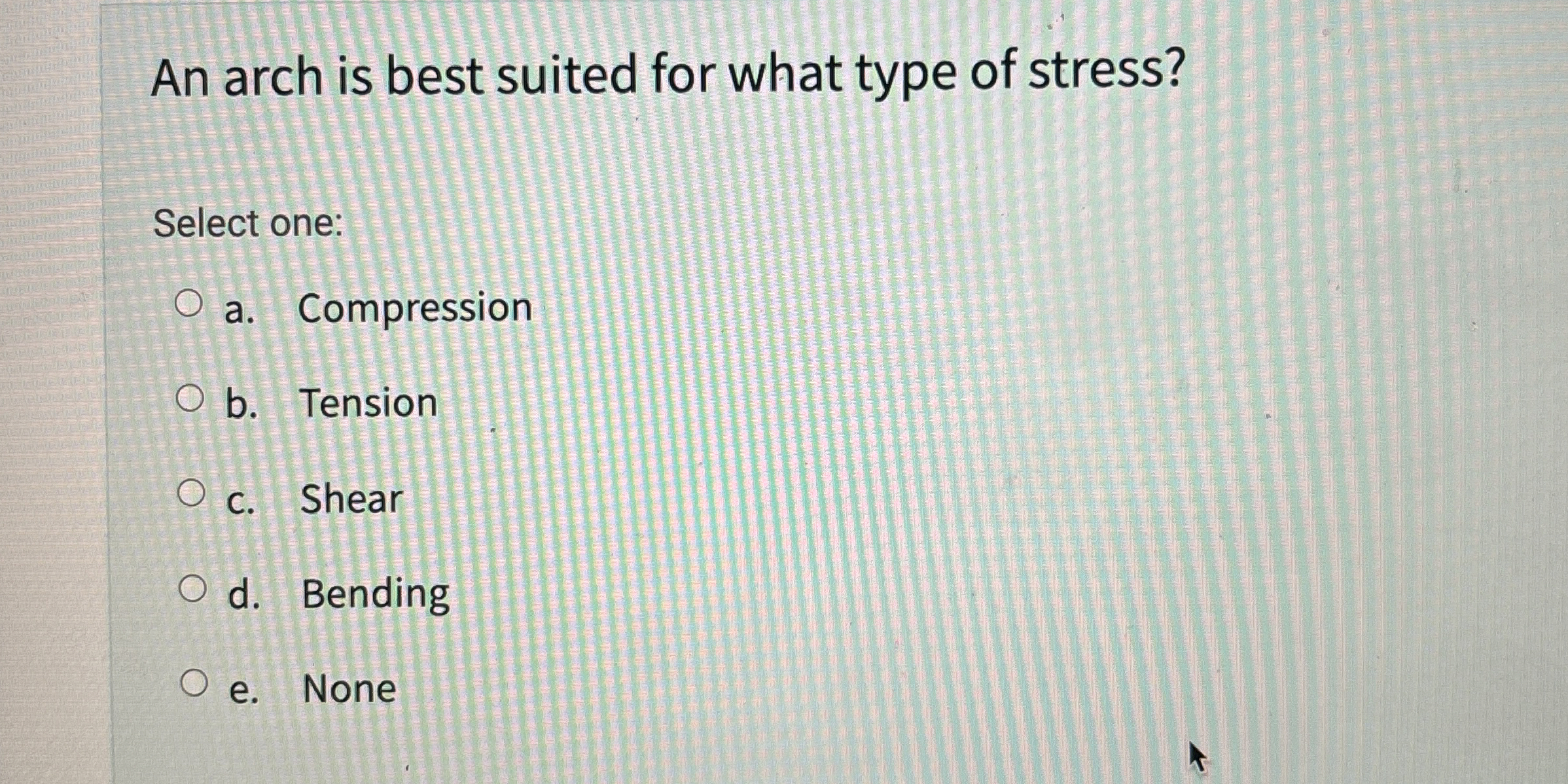 An arch is best suited for what type of stress?
