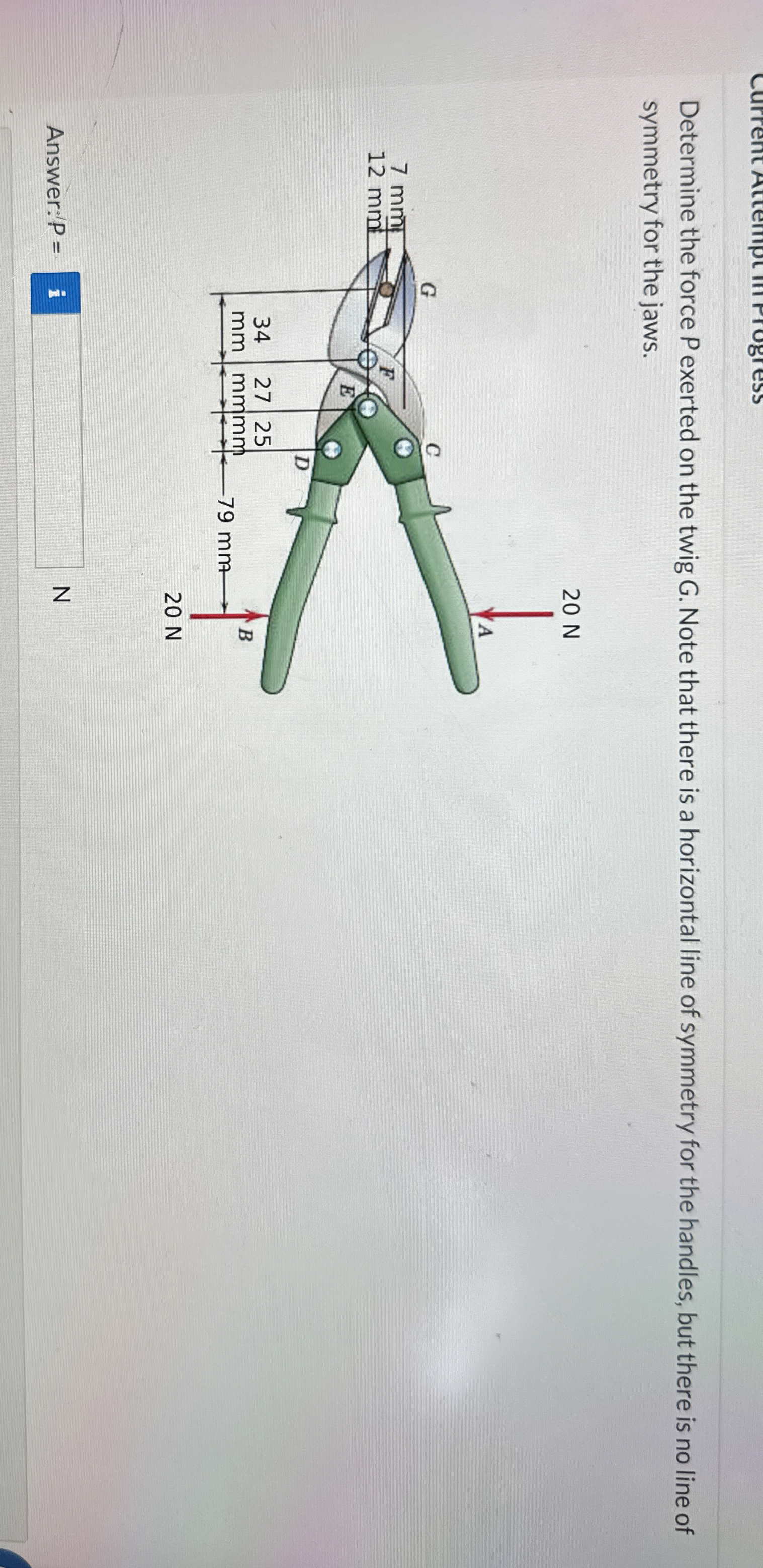 Determine the force P exerted on the twig G .
