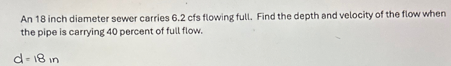 An 1 8 inch diameter sewer carries 6 . 2 cfs