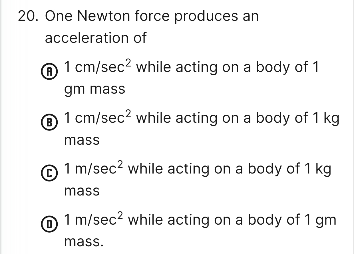 One Newton force produces an acceleration of ( A