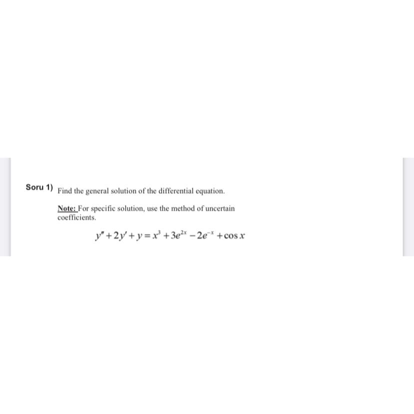 Soru 1 ) Find the general solution of the