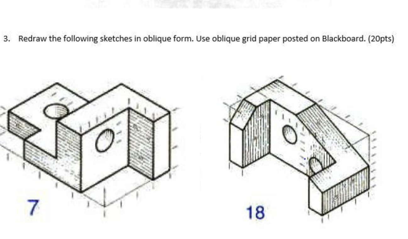 Redraw the following sketches in oblique form.