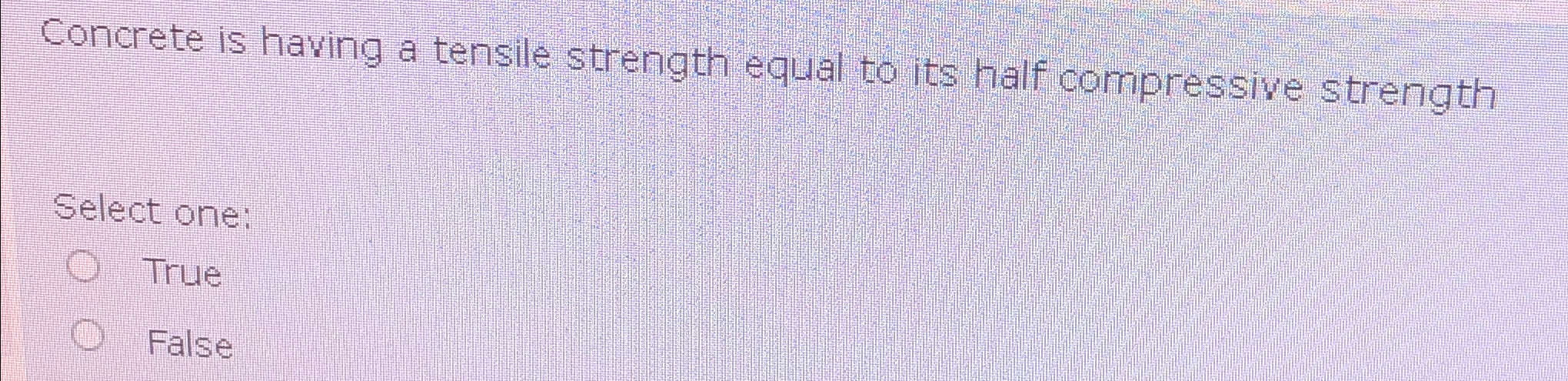 Concrete is having a tensile strength equal to