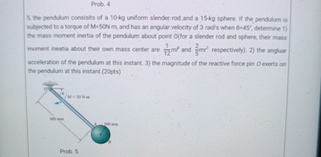 Prob. 4 5 . the pendulum consisits of a 1 0 - k g