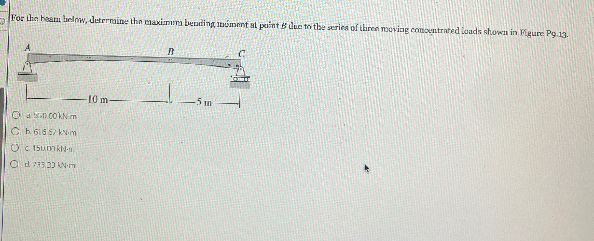 For the beam below, determine the maximum bending