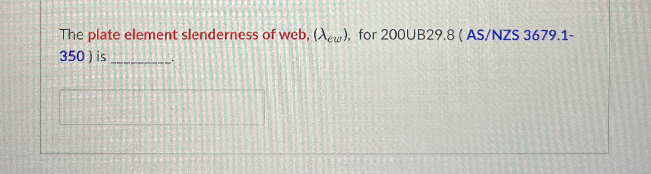 The plate element slenderness of web, ( e w ) ,