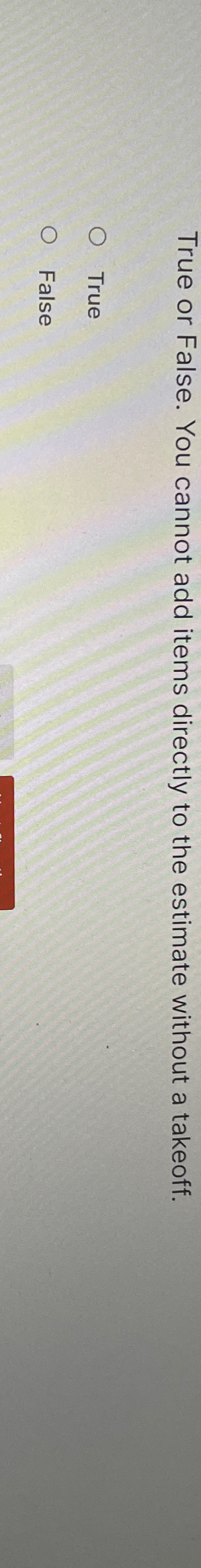 True or False. You cannot add items directly to