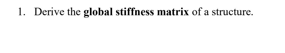 Derive the global stiffness matrix of a structure.