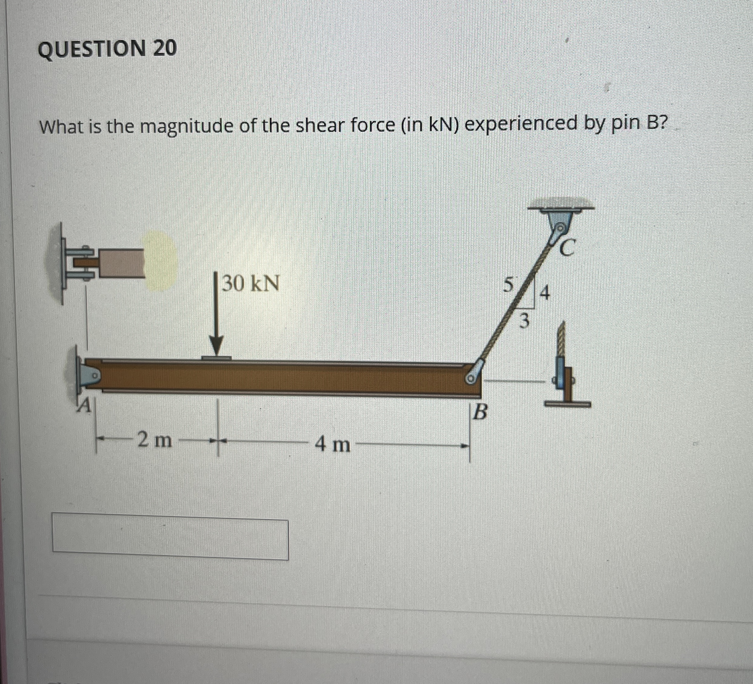 QUESTION 2 0 What is the magnitude of the shear