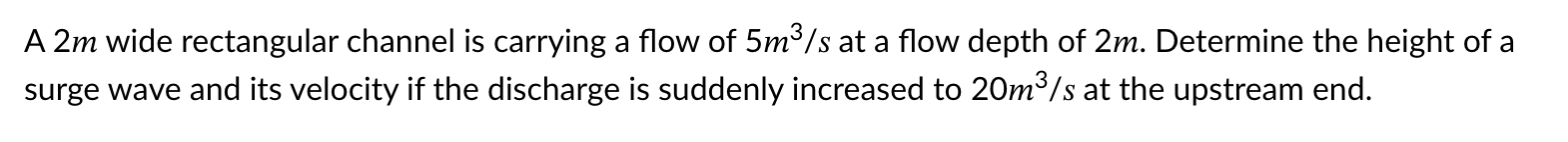 A 2 m wide rectangular channel is carrying a flow