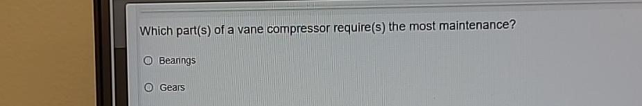 Which part ( s ) of a vane compressor require ( s
