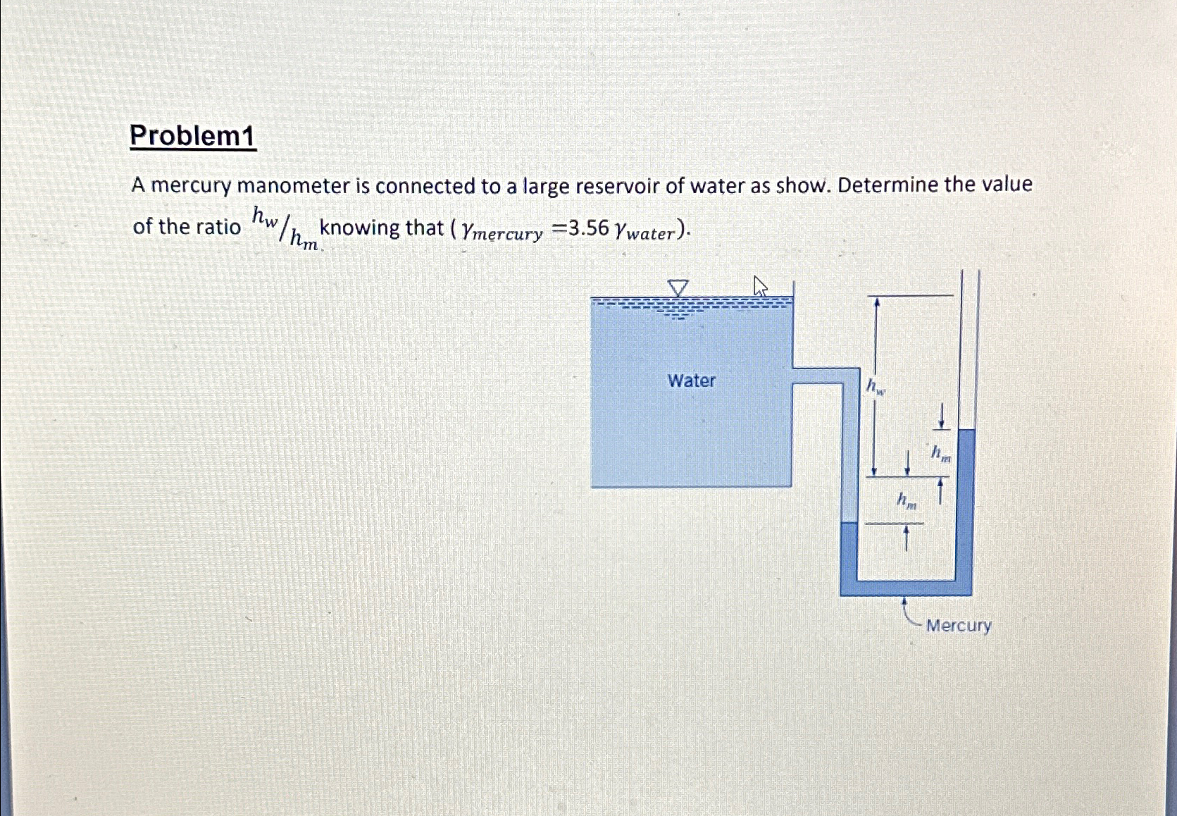 Problem 1 A mercury manometer is connected to a