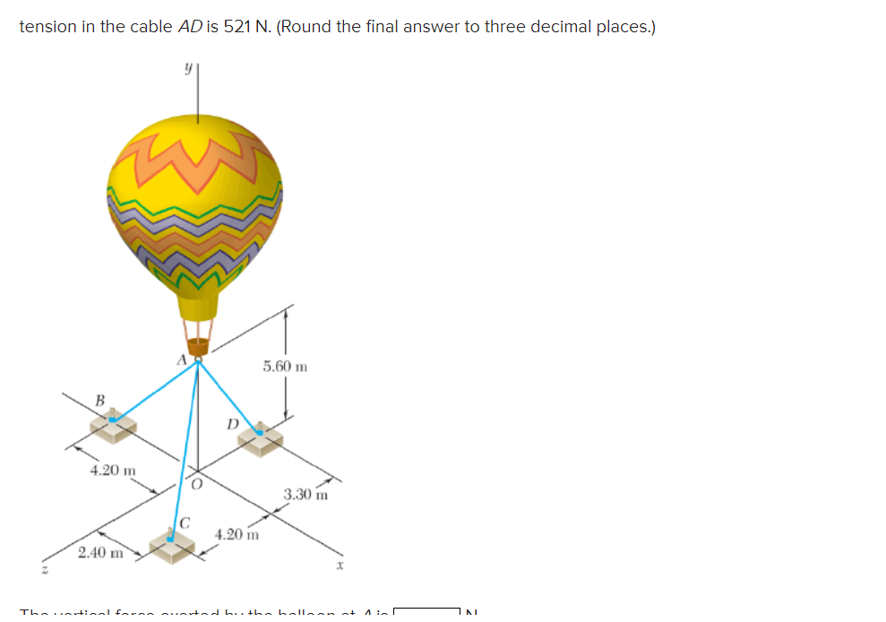 tension in the cable A D is 5 2 1 N . ( Round the
