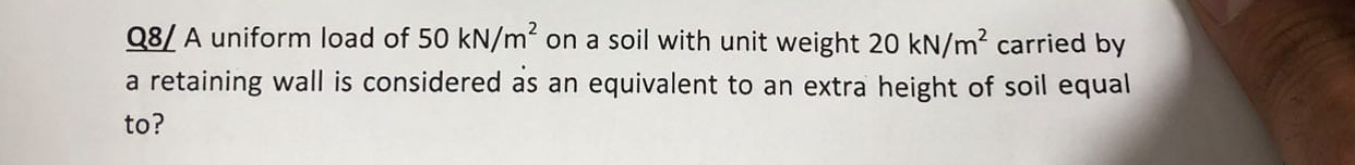 Q 8 / A uniform load of 5 0 k N m 2 on a soil