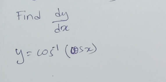 Find d y d x y = c o s - 1 ( c o s x )