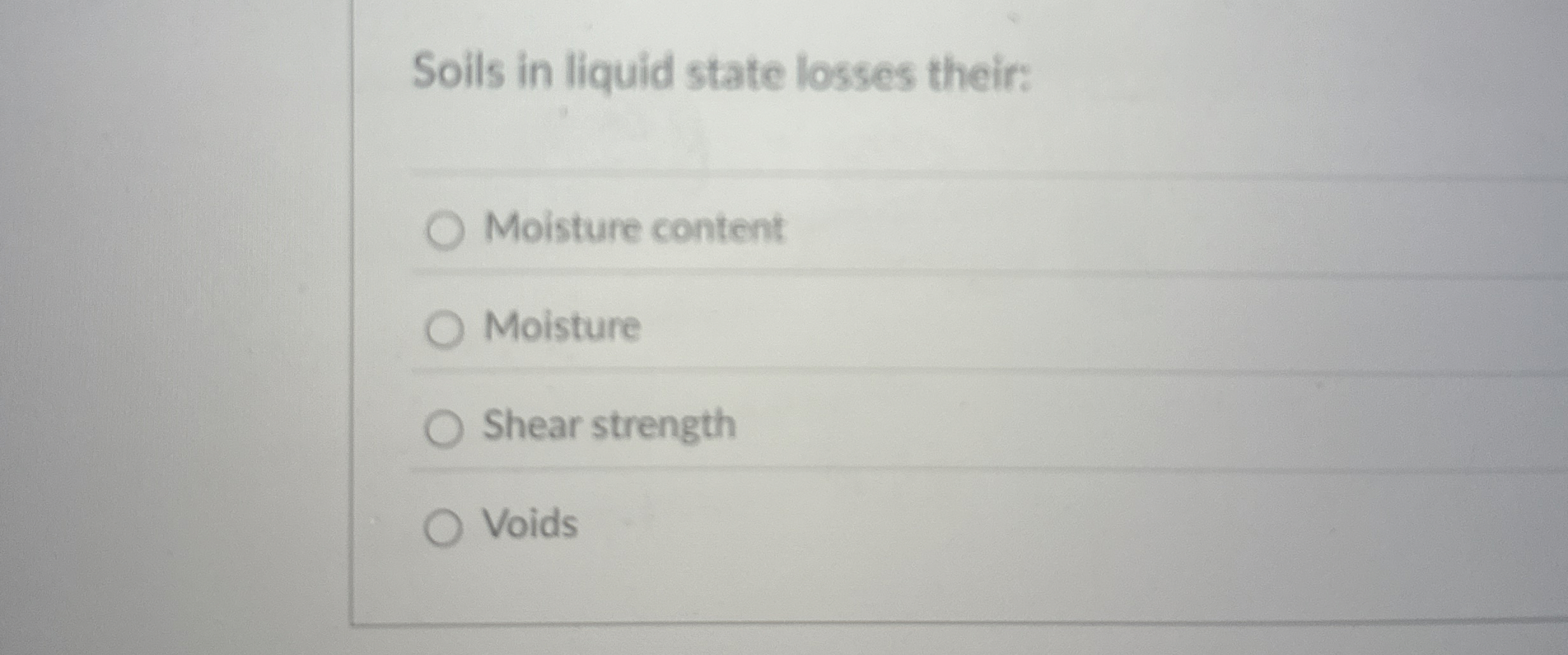 Soils in liquid state losses their: Moisture