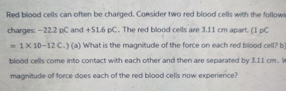 Red blood cells can often be charged. Consider