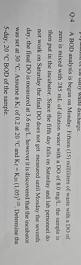 Q: 4 A BOD analysis is begun on Monday. Fifteen (