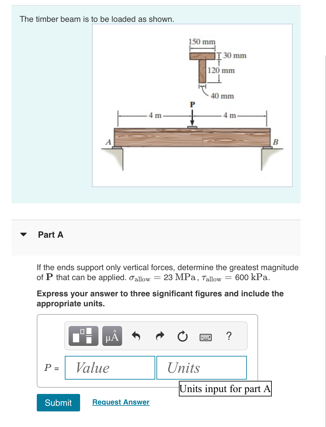 The timber beam is to be loaded as shown. Part A