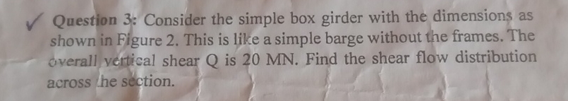 Question 3 : Consider the simple box girder with