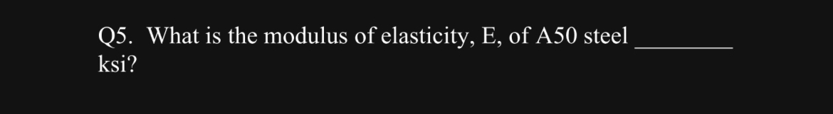 Q 5 . What is the modulus of elasticity, E , of A