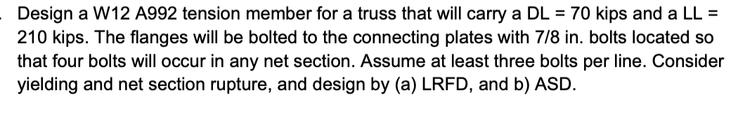 Design a W 1 2 A 9 9 2 tension member for a truss