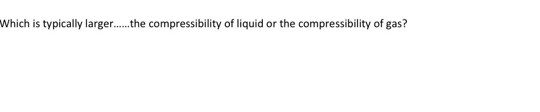 Which is typically larger. the compressibility of