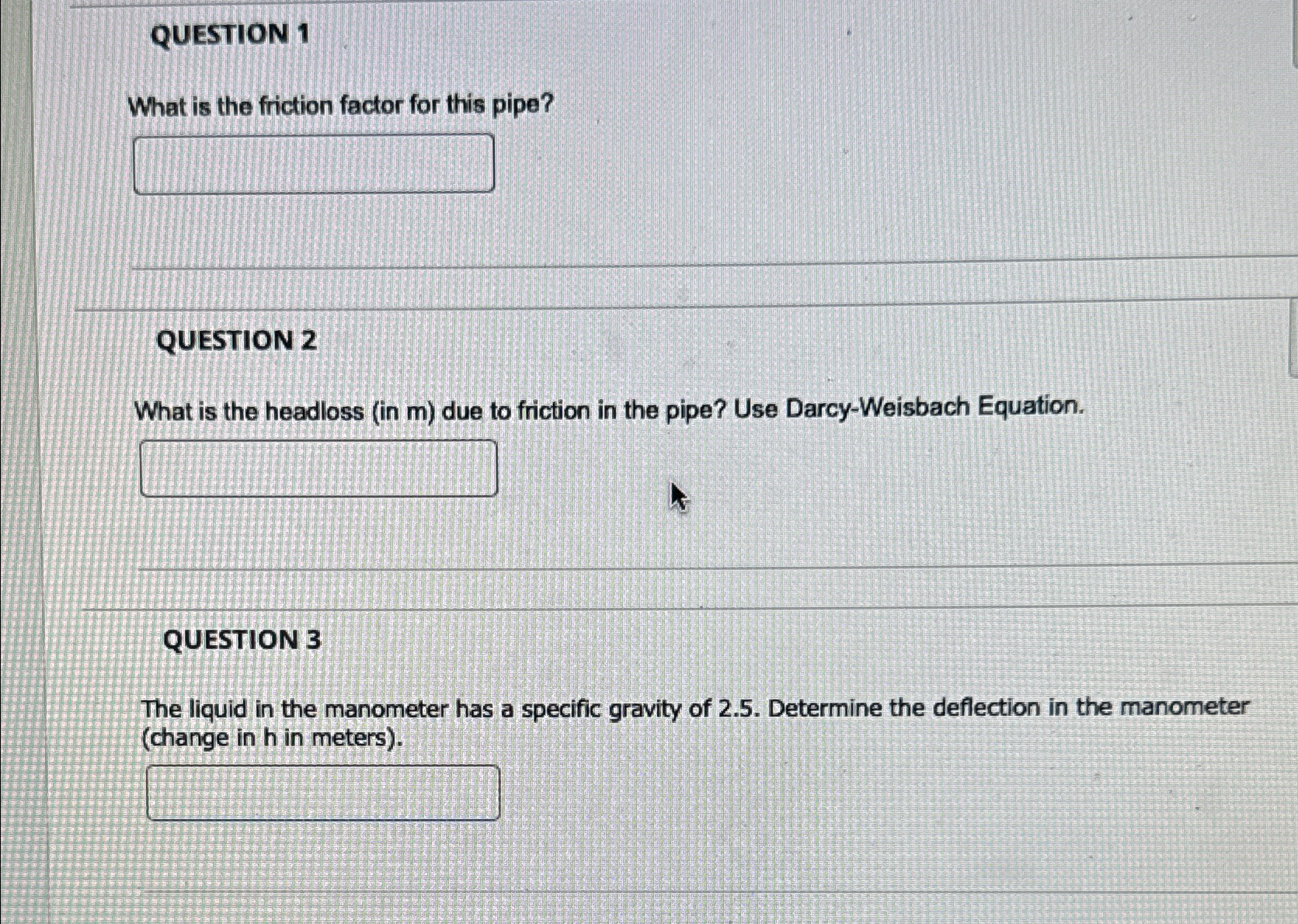 QUESTION 1 What is the friction factor for this