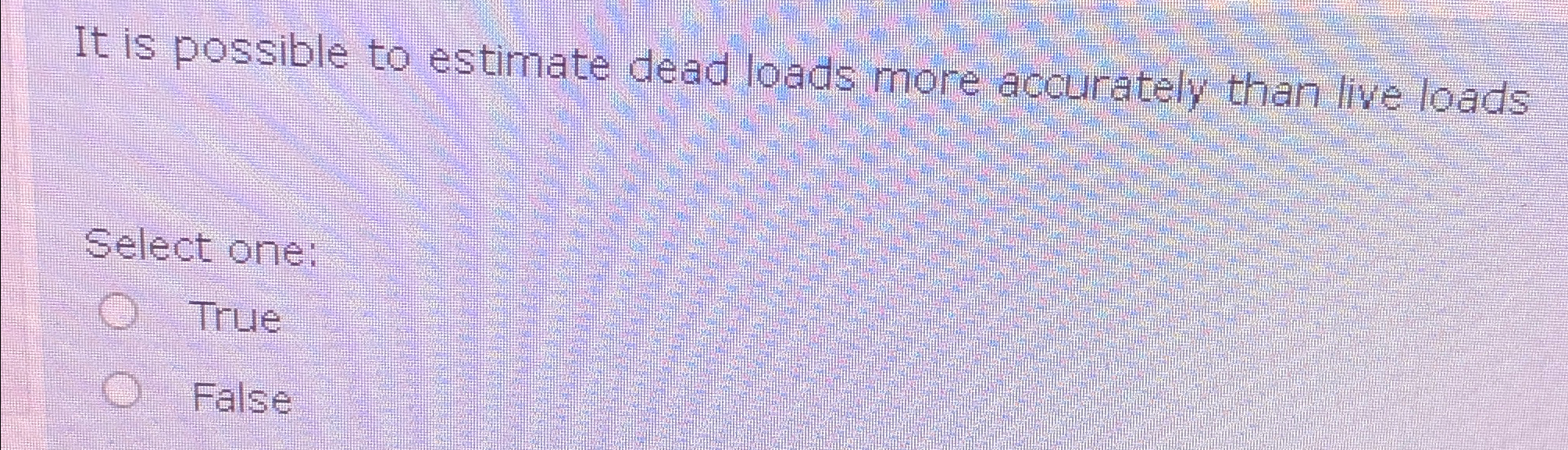 It is possible to estimate dead loads more