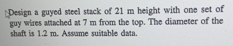 Design a guyed steel stack of 2 1 m height with