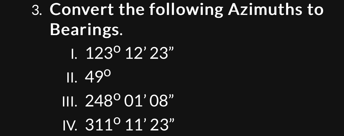Convert the following Azimuths to Bearings. I. 1