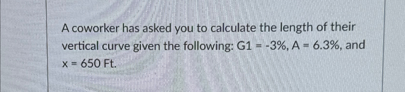 A coworker has asked you to calculate the length