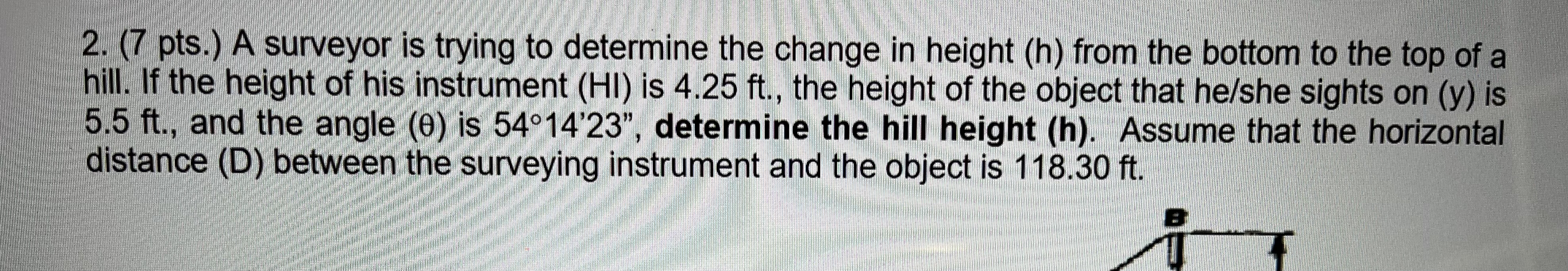 ( 7 pts . ) A surveyor is trying to determine the