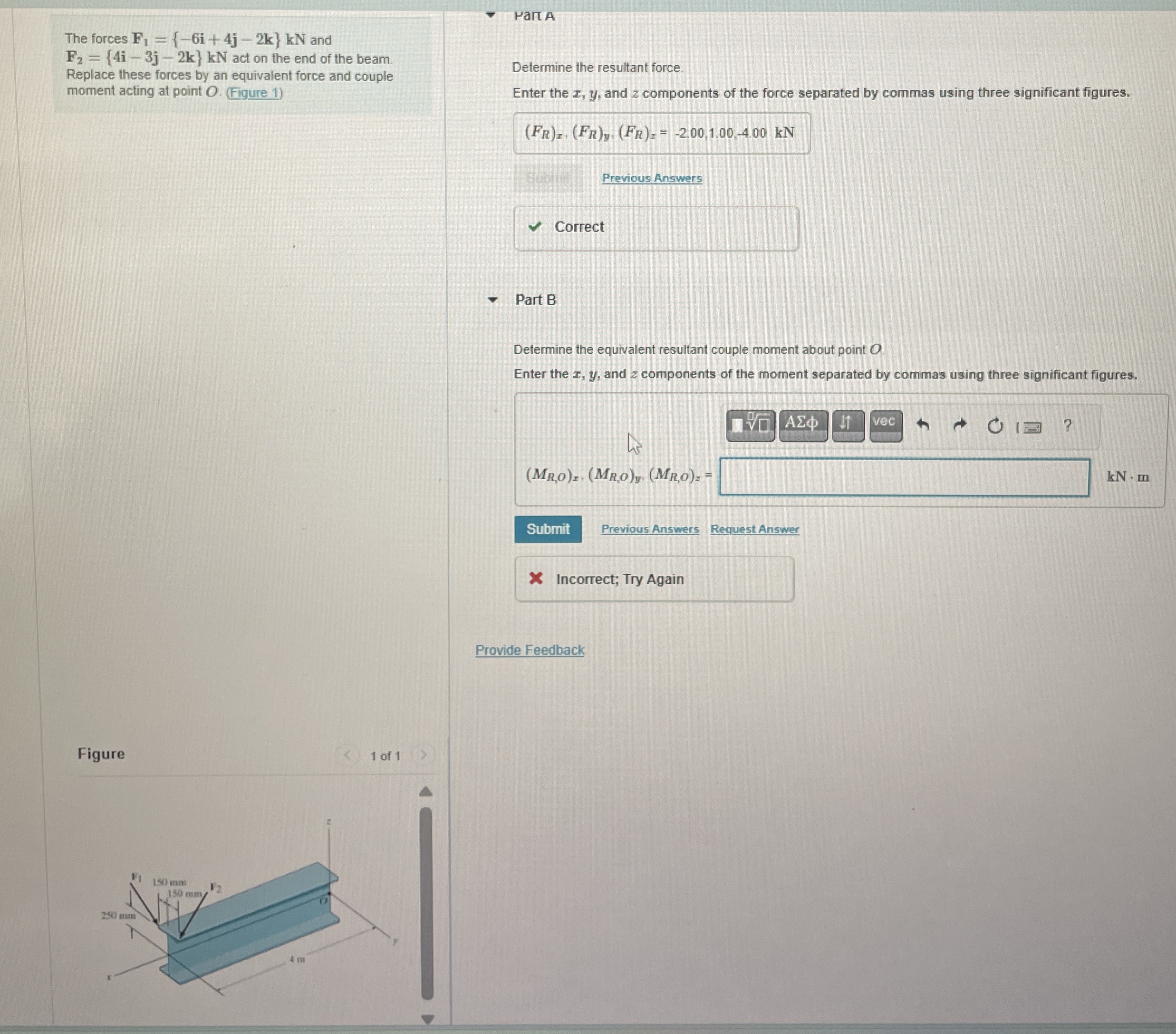 The forces F 1 = { - 6 i + 4 j - 2 k } k N and F