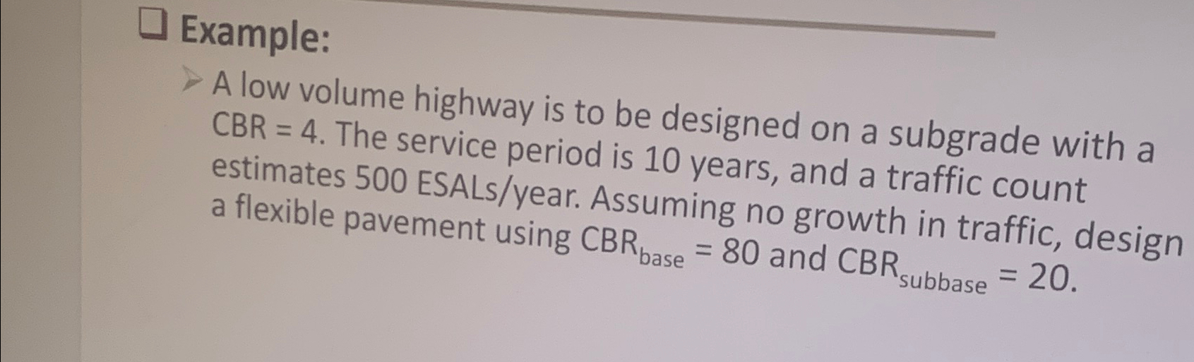 Example: A low volume highway is to be designed