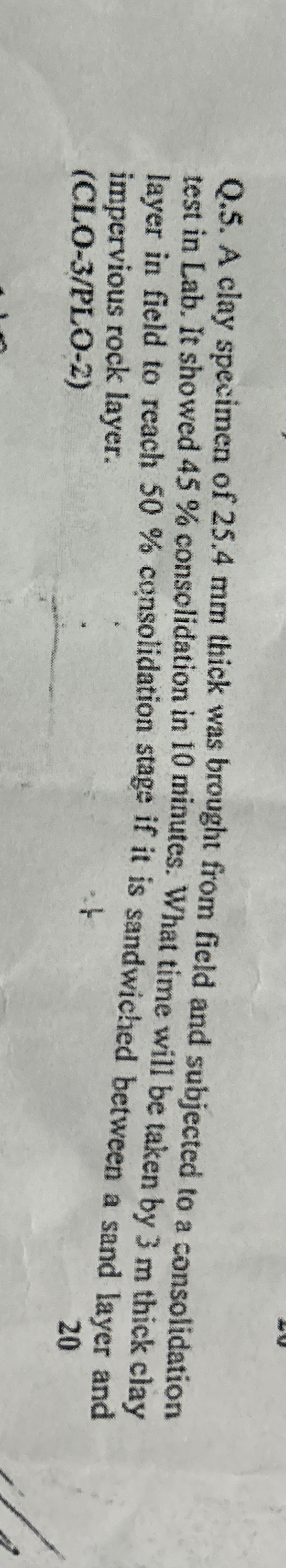 Q . 5 . A clay specimen of 2 5 . 4 mm thick was