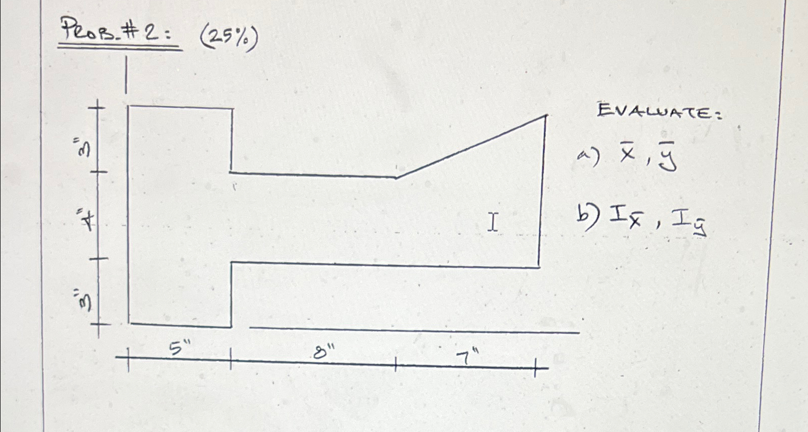 ProB.# 2 : ( 2 5 % ) Evaluate: A ) x , y B ) Ix ,