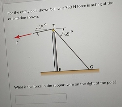 For the utility pole shown below, a 7 5 0 N force