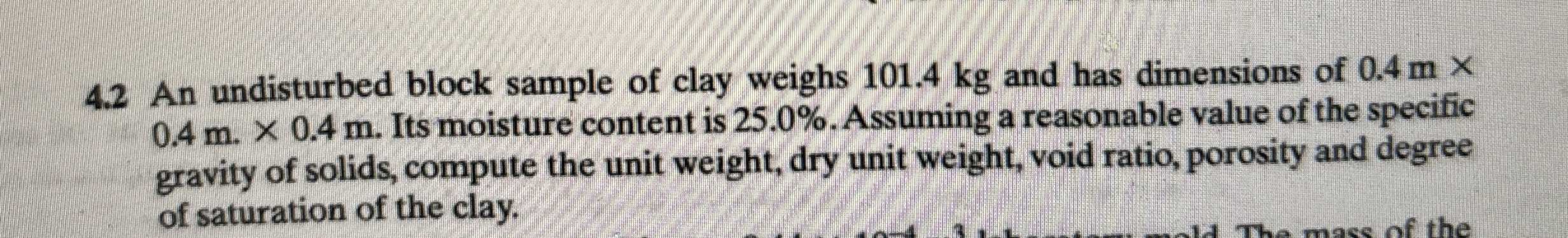 4 . 2 An undisturbed block sample of clay weighs