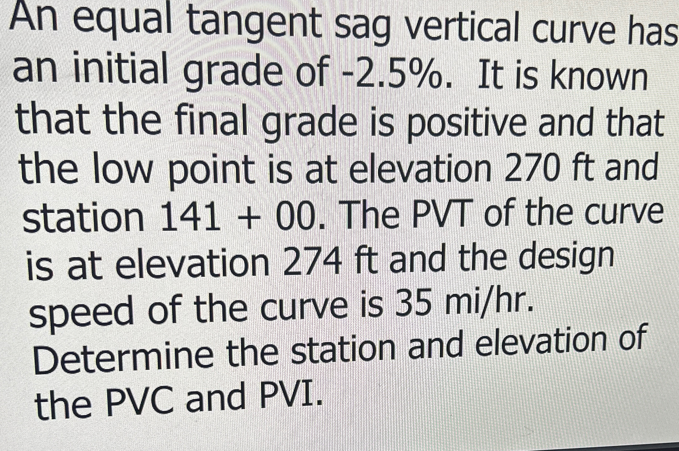 An equal tangent sag vertical curve has an